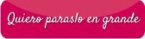 Quiero pasarlo en grande